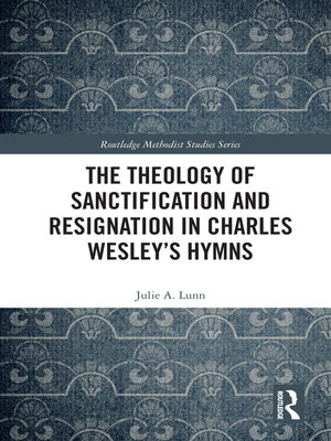 cover image of The Theology of Sanctification and Resignation in Charles Wesley's Hymns
